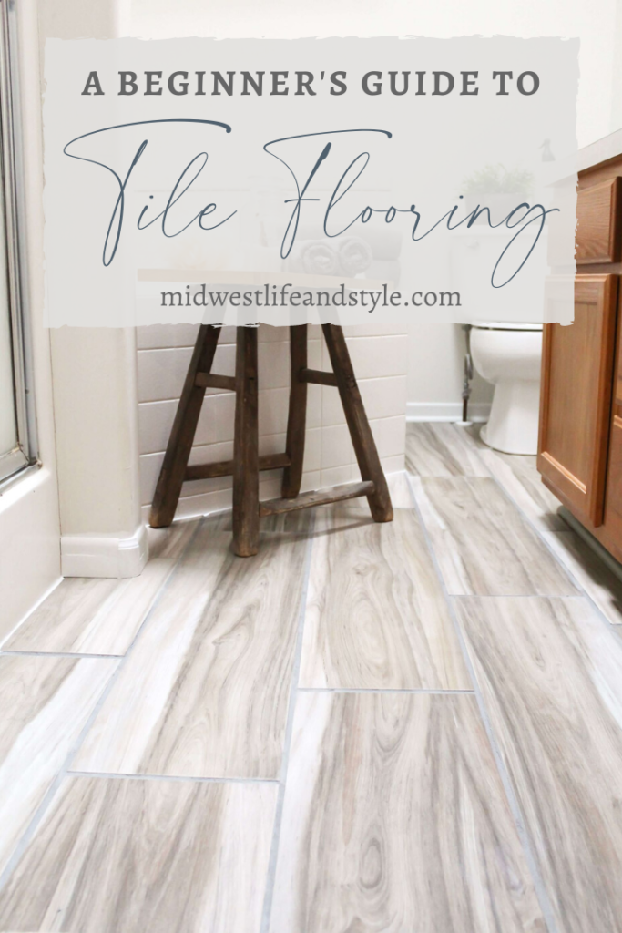 A Beginner's Guide To Tile Flooring - Midwest Life and Style Blog