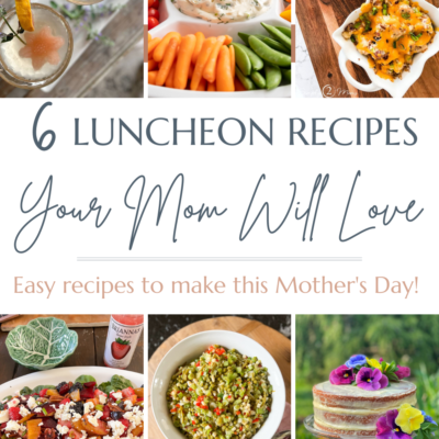 Mother’s Day Luncheon Recipes That Mom Will Love